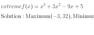 The extreme f(x)=x^3+3x^2-9x+5 is Maximum(-3,32),Minimum(1,0)